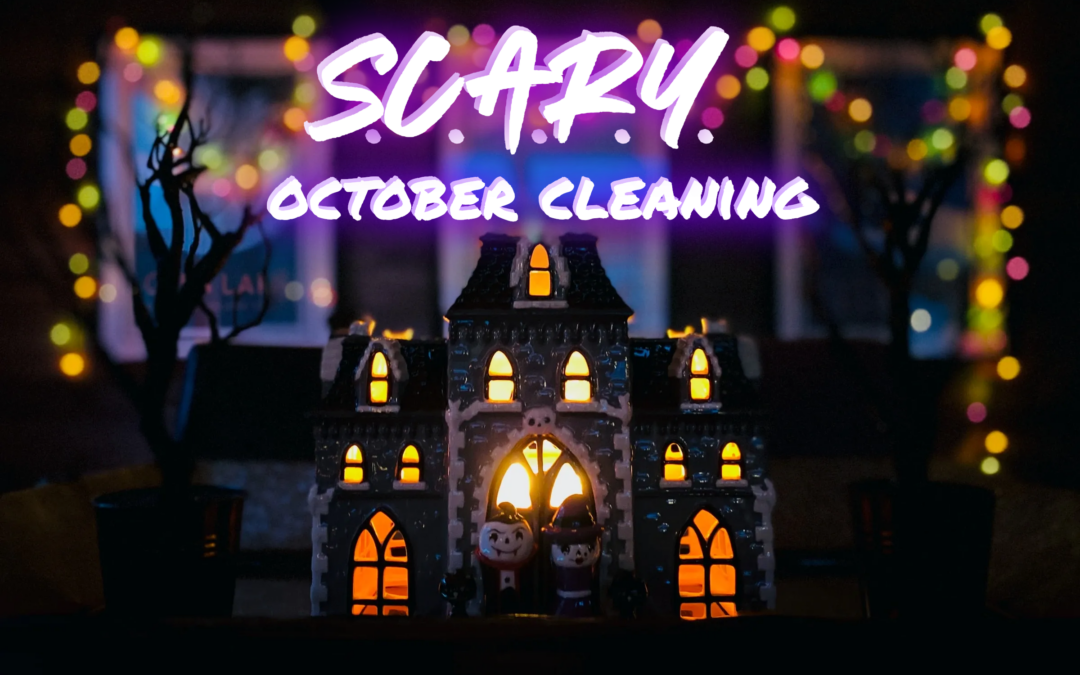 SCARY October Cleaning